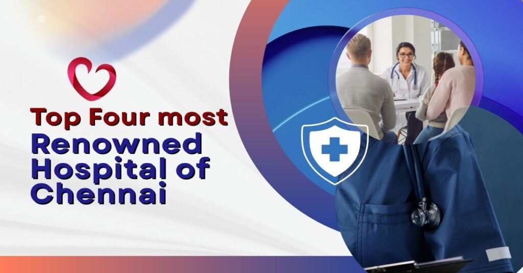 Top 4 most renowned hospital of Chennai